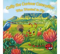 Cally the Curious Caterpillar Who Wanted to Fly - Colouring and Activity Book: Nature and transformation theme - A children's story and activity ... butterflies and Big Five animals