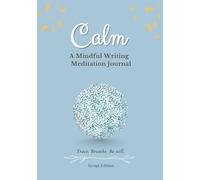 Calm: A Mindful Writing Meditation Journal : Zen-Inspired Handwriting Practice for Daily Self-Care, Stress & Anxiety Relief, and Finding Inner Peace **(Script Edition)**