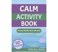 Calm Activity Book: A Stress Relief Puzzle Collection: Word Searches, Crosswords, Sudoku, Mazes & More for Adults, Teens & Seniors - Mindfulness ... Relaxation, Mental Wellness & Screen-Free Fun