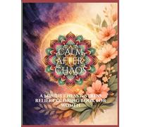 Calm After Chaos: A Mindfulness & Stress Relief Coloring Book for Women Bold & Easy Designs for Relaxation, Anxiety Relief & Emotional Reset