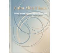 Calm After Chaos: A Stress Relief & Emotional Reset Adult Coloring Book for Relaxation, Anxiety Relief, and Mindful Calm (The Emotional Reset Coloring Series)