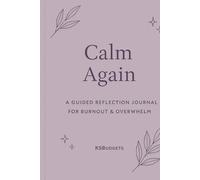 Calm Again: A Guided Reflection Journal for Burnout & Overwhelm
