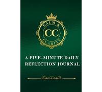 Calm and Clarity: A Five-Minute Daily Reflection Journal