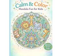 Calm and Color : Mandala Fun for Kids: Relaxing Mandala Coloring for Focus, Creativity and Calm