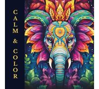 Calm and Color: The Art of Animal Mandalas - 45 Designs for Calm, Grace & Creativity (Calm & Color Series - Animal Mandala Coloring Books for Relaxation and Creativity)