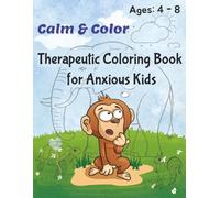 Calm and Color: Therapeutic Coloring Book for Anxious Kids Ages 4-8