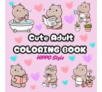 Calm and Cozy Coloring: Life's Little Joys Hippo Style: Adult coloring book but perfect for all ages