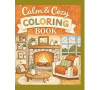 Calm and Cozy Comfort Coloring Book: Peaceful Nooks, Coffee Moments, and Quiet Corners to Color