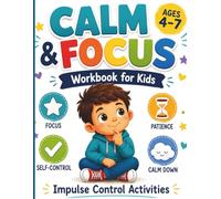 Calm and Focus Workbook for Kids Ages 4-7: Impulse Control Activities to Help Kids Pause, Think, and Calm Down („Brain Skills for Kids”)