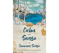 Calm and Sense is Common Sense: 30 Life Lessons to Fulfillment