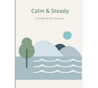 Calm and Steady: A workbook for centering