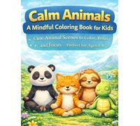Calm Animals - A Mindful Coloring Book for Kids: Cute Animal Scenes to Color, Relax, and Focus - Perfect for Ages 4-8
