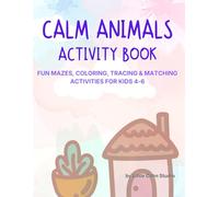 Calm Animals Activity Book for Kids Age 4-6: Fun Mazes, Coloring, Tracing & Matching Activities for Preschoolers (Little Calm Maze Adventures)