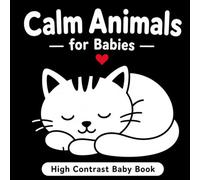 Calm Animals for Babies: High-Contrast Baby Book to Support Visual Development, Calm Your Baby, and Improve Focus from Day One