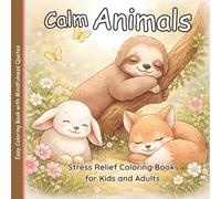 Calm Animals: Stress Relief Coloring Book for Kids and Adults with Mindfulness Quotes for Relaxation and Anxiety Relief