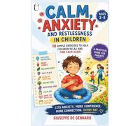 Calm, Anxiety and Restlessness in Children: 10 simple exercises to help children relax and find calm again - a practical guide for parents