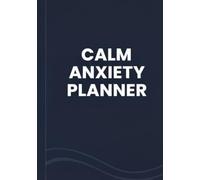Calm Anxiety Planner: A Simple Daily System for Peaceful Routines & Emotional Wellness