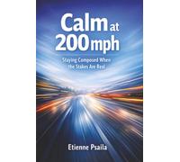 Calm at 200 mph: Staying Composed When the Stakes Are Real