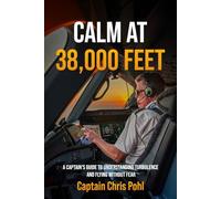 Calm at 38,000 feet.: A Captain’s Guide to Understanding Turbulence and Flying Without Fear
