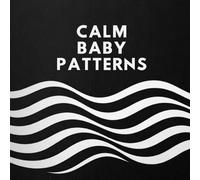 Calm Baby Patterns: Soothing High-Contrast Designs for Visual Stimulation and Relaxing Sleep (Baby Calm & Sleep™)