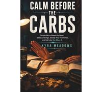 Calm Before the Carbs: Simple Micro-Resets to Quiet Stress Cravings, Steady Your Hormones, and Eat Like You Mean It - Even During Finals Week: 6 (College Success Playbook Series)