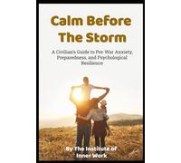 CALM BEFORE THE STORM: A Civilian’s Guide to Pre-War Anxiety, Preparedness, and Psychological Resilience