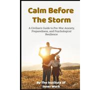 CALM BEFORE THE STORM: A Civilian’s Guide to Pre-War Anxiety, Preparedness, and Psychological Resilience