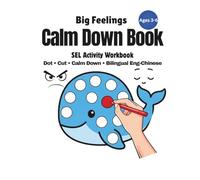 Calm Big Feelings Fast: Bilingual English-Chinese Dot Marker SEL Workbook for Ages 3-6: Calm Big Feelings Fast: Bilingual English-Chinese Dot Marker SEL Workbook for Ages 3-6