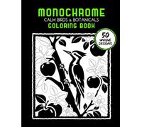 Calm Birds & Botanicals Monochrome Coloring Book: 50 Bold One-Color Designs for Adults and Seniors, Relaxation, Mindfulness, Stress Relief, and Quiet Focus (One Quiet Moment Monochrome Coloring Book)