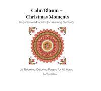 Calm Bloom - Christmas Moments: Easy Festive Mandalas for Relaxing Creativity