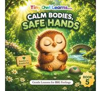 CALM BODIES, SAFE HANDS: A Toddler Social Emotional Learning Book About Feelings, Emotions, and Self-Regulation: 5 (Gentle Lessons for BIG Feelings)