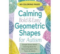 CALM BOLD AND EASY GEOMETRIC SHAPES FOR AUTISM: 60 Single-Sided Coloring Pages Featuring Calming, Easy-to-Color Repetitive Patterns, Thick Bold Lines, ... for Autism, Stress Relief, and High Focus