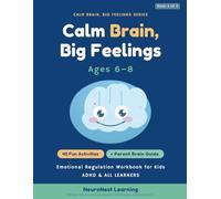 Calm Brain, Big Feelings: Emotional Regulation Workbook for Kids Ages 6-8: 40 Activities to Manage Big Feelings, Build Self-Control, and Find Calm (ADHD & All Learners)