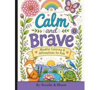 Calm & Brave: Mindful Coloring & Positive Affirmations for Kids to Feel Calm, Confident & Brave
