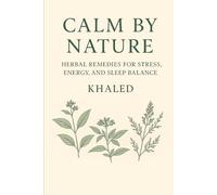 Calm by Nature: Herbal Remedies for Stress, Energy, and Sleep Balance (The Herbal Core Series)