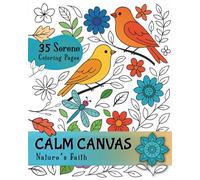 Calm Canvas: Nature’s Faith Coloring Book: 35 Serene and Bold easy-to-color pages for kids, teens, and adults (Calm Canvas Coloring Book)