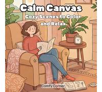 Calm Canvas - Super Tranquility Coloring Book to Adults: Cozy Scenes to Color, Relax and be An Artist