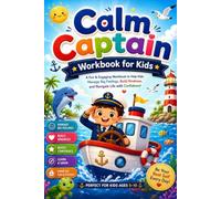 Calm Captain Workbook for Kids: Emotional Regulation, Mindfulness, Kindness, Social Skills, Breathing Exercises, Confidence Building & Fun SEL Activities for Kids Ages 5-10
