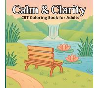 Calm & Clarity CBT Coloring Book for Adults: Gentle Nature Scenes & Mindful Reflection Prompts for Anxiety & Stress Relief