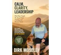 Calm, Clarity, Leadership: What Dogs Taught Me About Trust, Training, and Human Nature