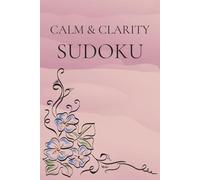 Calm & Clarity Sudoku Puzzle Book: Sudoku Puzzles for Calm & Clarity | 6x9 Inches, 110 Pages | 50+ Puzzles | Solutions Included