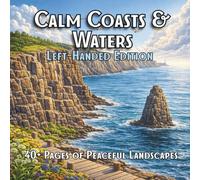 Calm Coasts & Waters Left-Handed Edition: A Relaxing Landscape Coloring Book for Calm, Focus, and Stress Relief