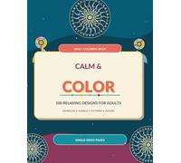 Calm & Color: a beautiful adult coloring book filled with 100 unique designs