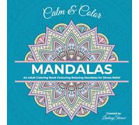 Calm & Color - Mandalas: An Adult Coloring Book Featuring Relaxing Mandalas for Stress Relief