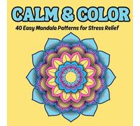 Calm & Color: Relaxing Mandala Coloring Pages for Mindfulness and Calm - Bold, Easy Designs for All Skill Levels to Color Your Stress Away (Mindful Patterns)
