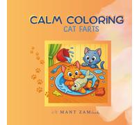 Calm Coloring: Cat Farts -: Stress Relief Coloring Book with Farting Cats, Naughty Cats and Funny Cat Butts