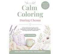 Calm Coloring During Chemo: A Gentle Coloring Book for Relaxation, Strength, and Peace During Cancer Treatment (Together Through Breast Cancer: Coloring Books for Every Stage of the Journey.)