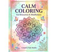 Calm Coloring: For Relaxation & Mindfulness: 50+ Beautiful Full-Page Designs - Mandalas, Florals, Animals & Nature Patterns for Stress Relief