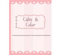 Calm & Colour: A Motivational Coloring Book for Peace, Relaxation & Mindfulness