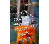 Calm & Colour: A Relaxing Coloring Book: Simple & Beautiful Designs for Stress Relief, Mindfulness, and Creative Relaxation for All Ages